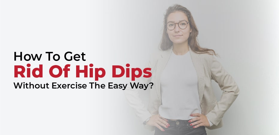 how to get rid of hip dips without exercise