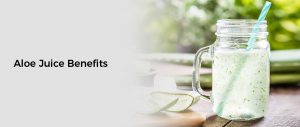 Aloe Juice Benefits